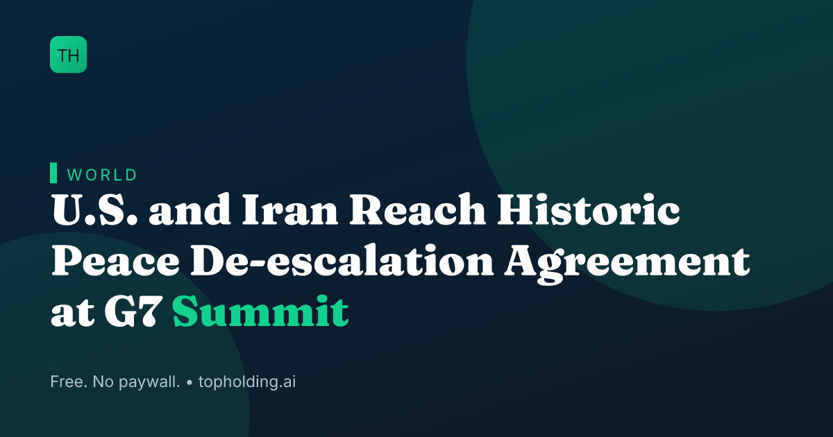 U.S. and Iran Reach Historic Peace De-escalation Agreement at G7 Summit