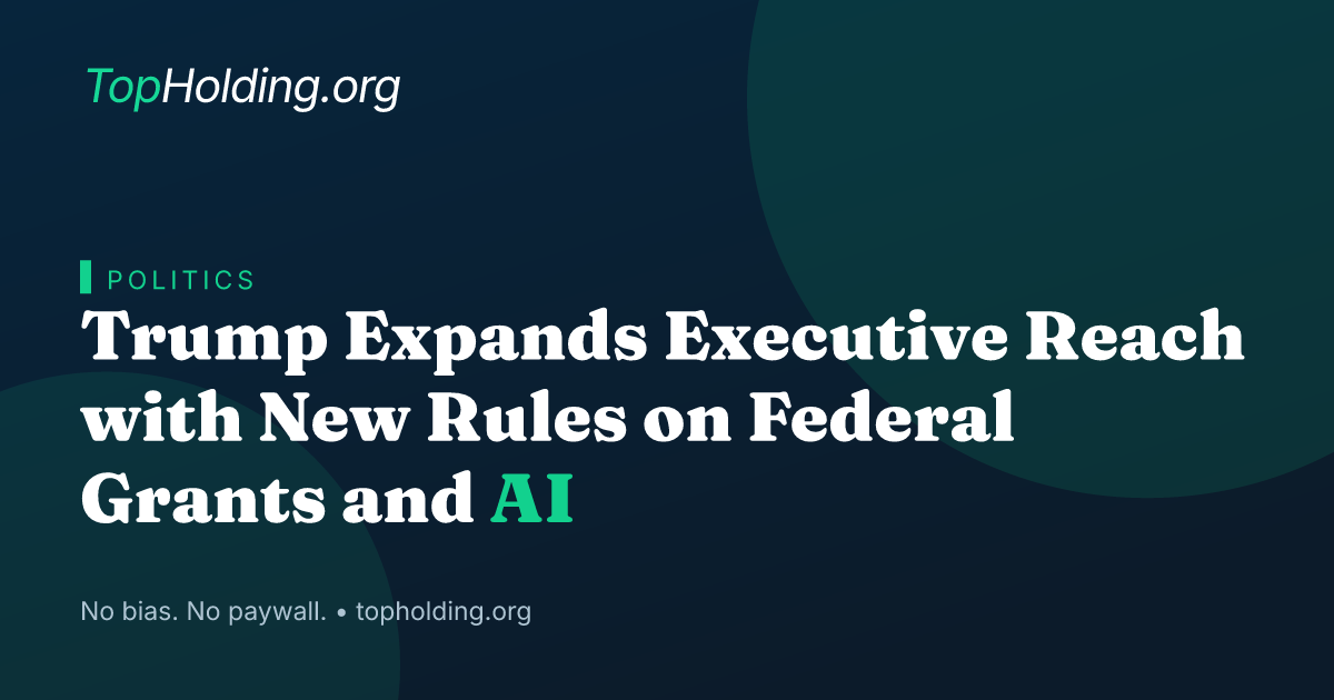 Trump Expands Executive Reach with New Rules on Federal Grants and AI