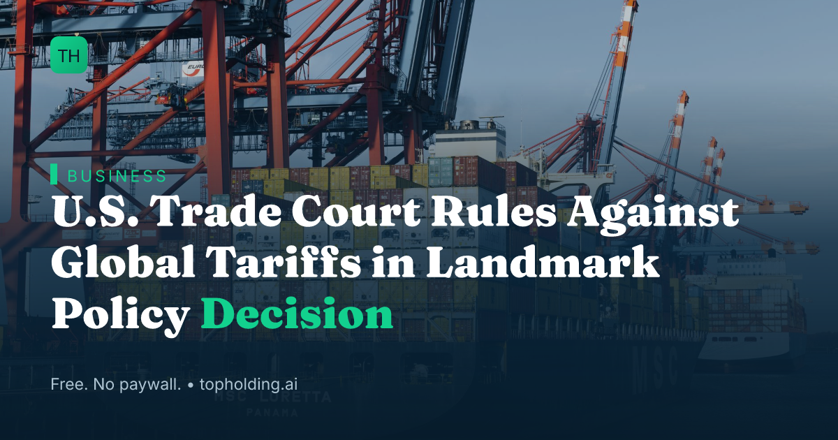 U.S. Trade Court Rules Against Global Tariffs in Landmark Policy Decision
