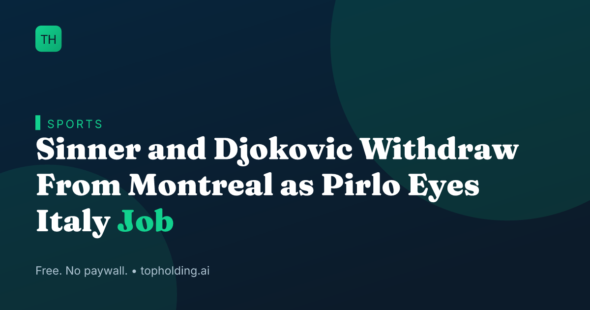Sinner and Djokovic Withdraw From Montreal as Pirlo Eyes Italy Job