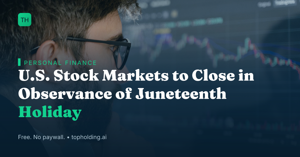 U.S. Stock Markets to Close in Observance of Juneteenth Holiday