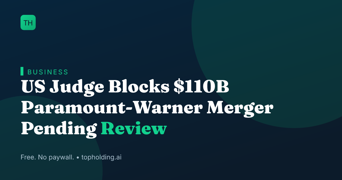 US Judge Blocks $110B Paramount-Warner Merger Pending Review