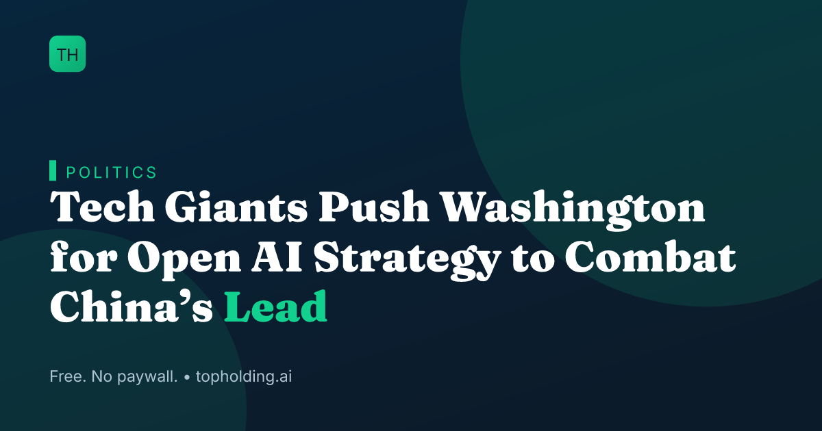 Tech Giants Push Washington for Open AI Strategy to Combat China’s Lead