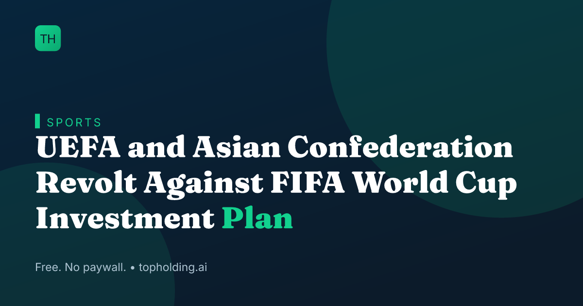 UEFA and Asian Confederation Revolt Against FIFA World Cup Investment Plan