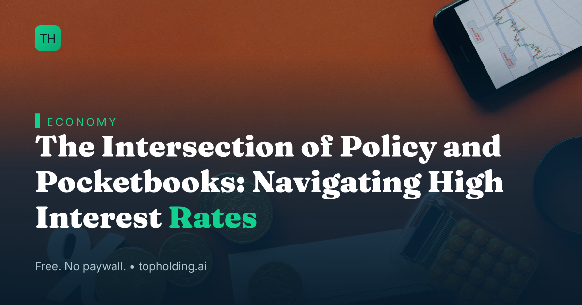 The Intersection of Policy and Pocketbooks: Navigating High Interest Rates