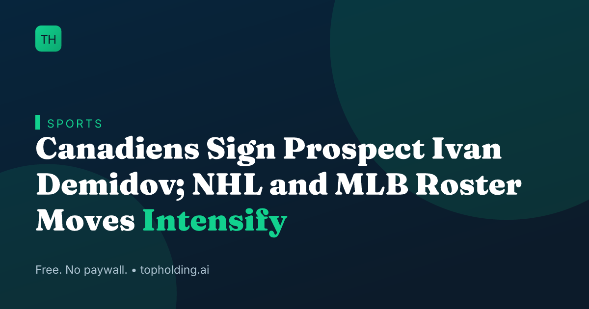 Canadiens Sign Prospect Ivan Demidov; NHL and MLB Roster Moves Intensify