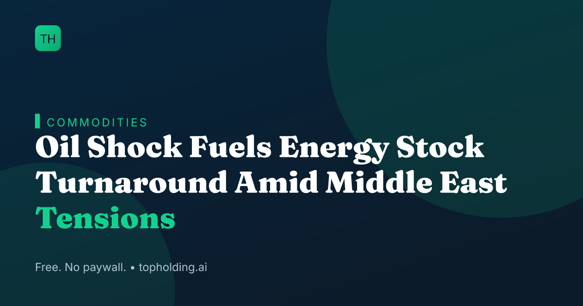 Oil Shock Fuels Energy Stock Turnaround Amid Middle East Tensions