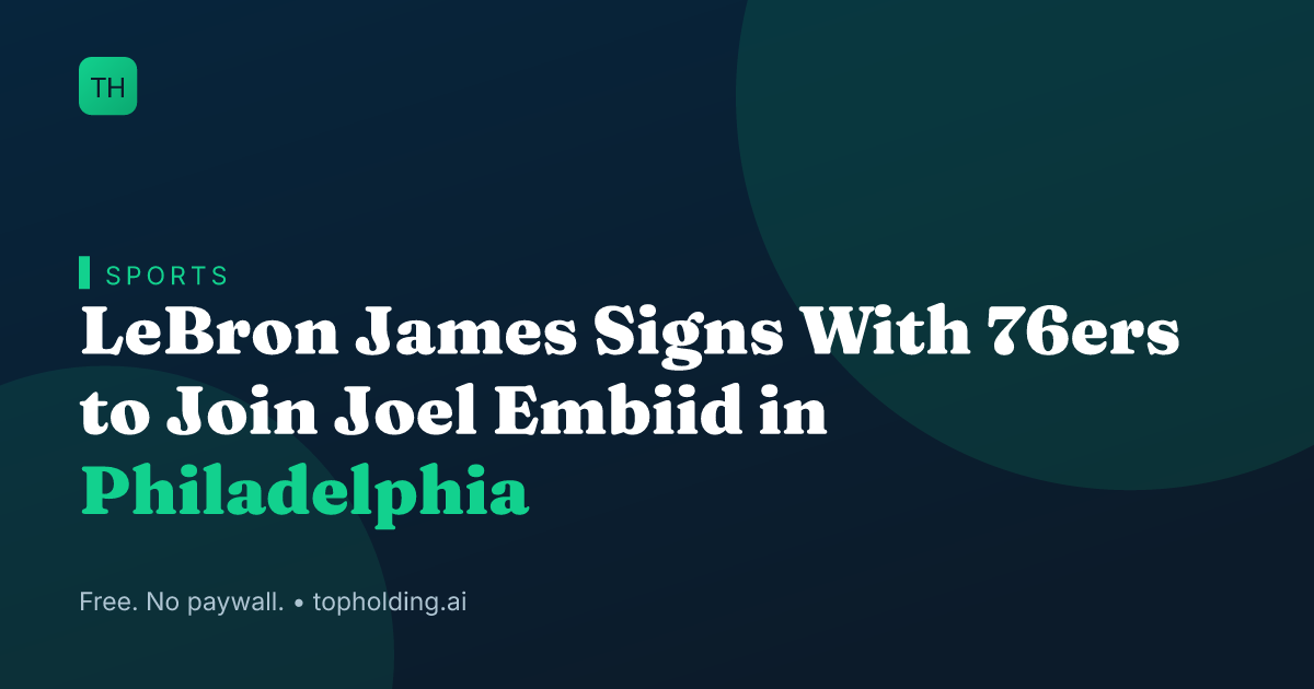 LeBron James Signs With 76ers to Join Joel Embiid in Philadelphia