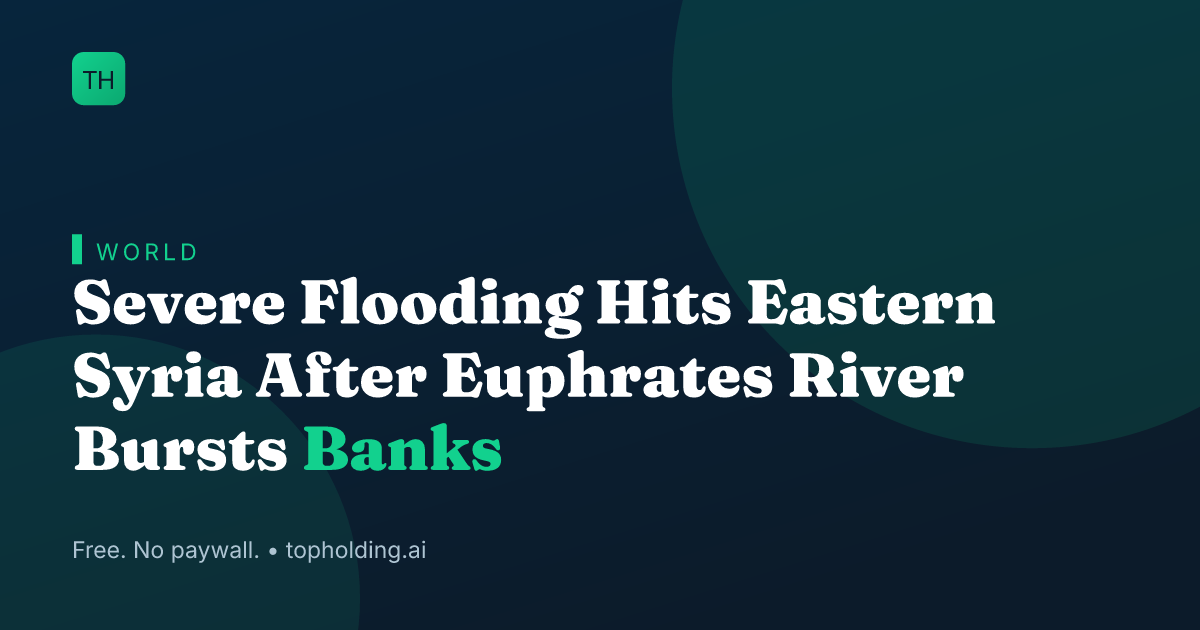 Severe Flooding Hits Eastern Syria After Euphrates River Bursts Banks