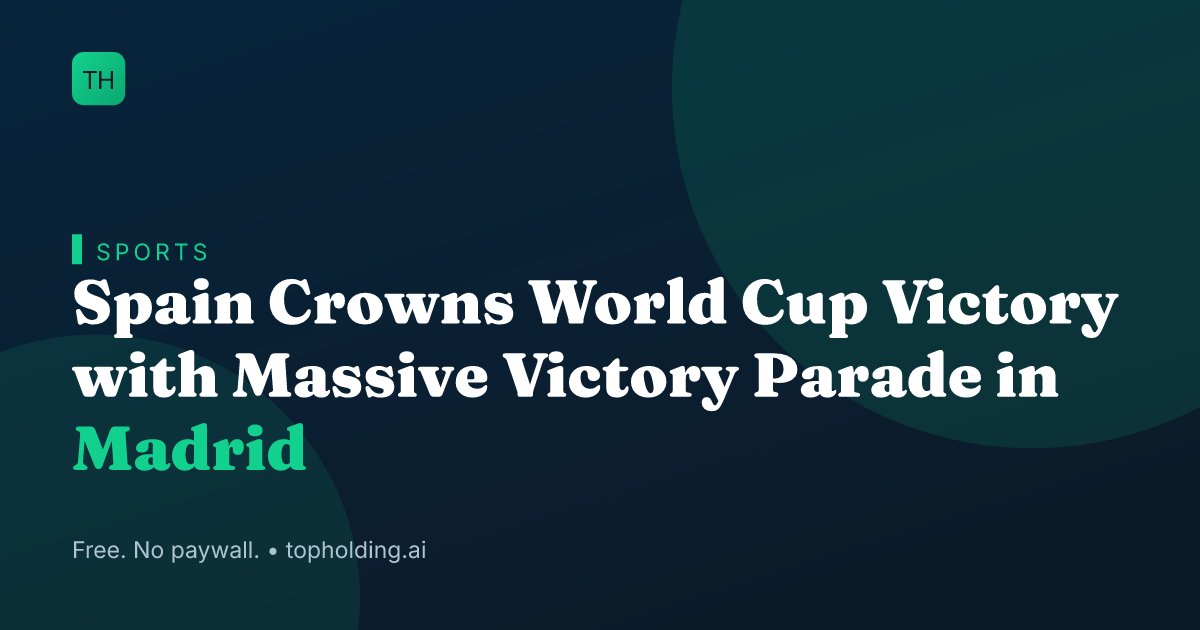 Spain Crowns World Cup Victory with Massive Victory Parade in Madrid