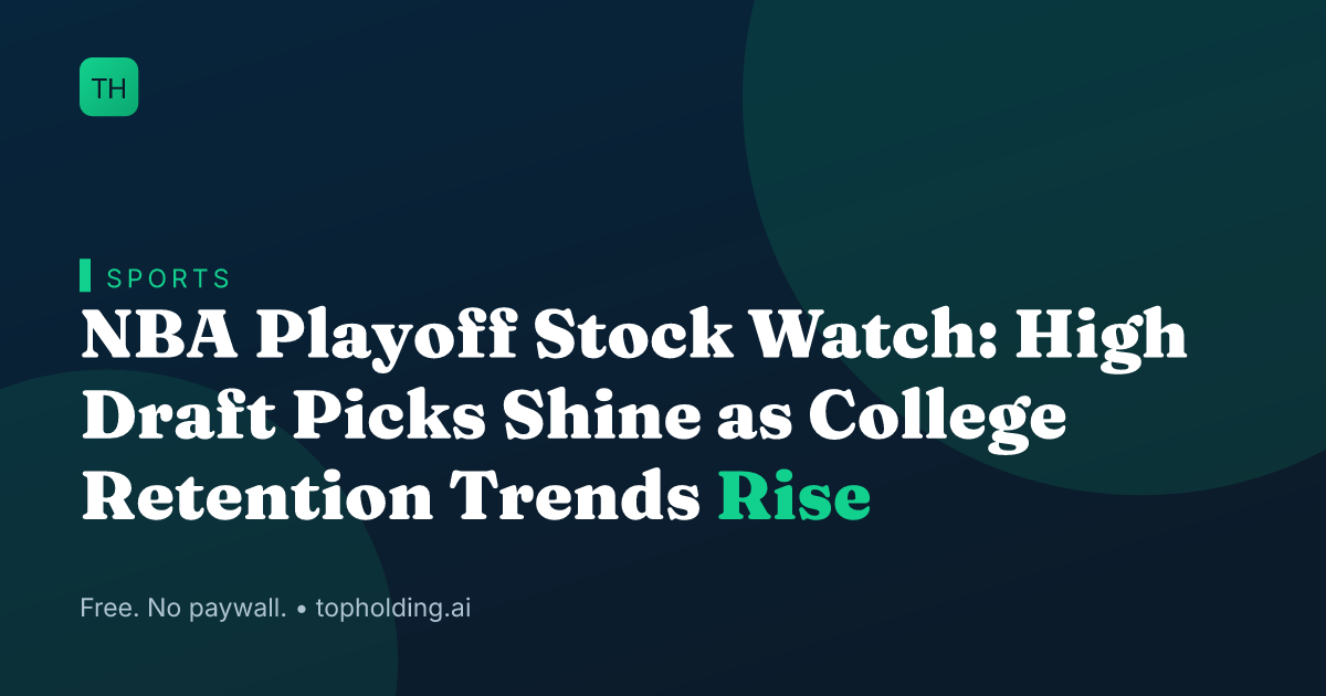 NBA Playoff Stock Watch: High Draft Picks Shine as College Retention Trends Rise