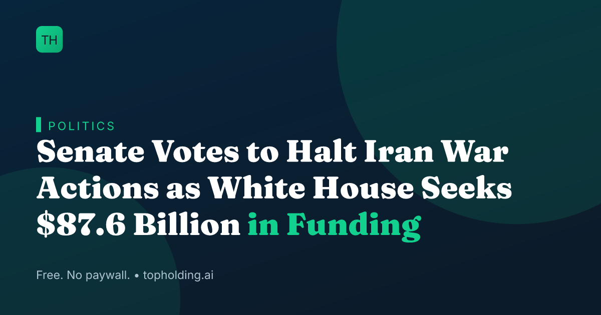 Senate Votes to Halt Iran War Actions as White House Seeks $87.6 Billion in Funding