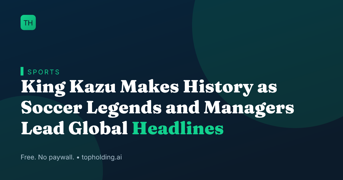 King Kazu Makes History as Soccer Legends and Managers Lead Global Headlines