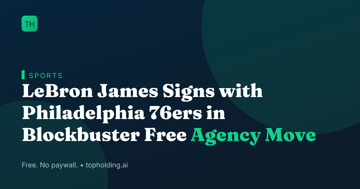 LeBron James Signs with Philadelphia 76ers in Blockbuster Free Agency Move