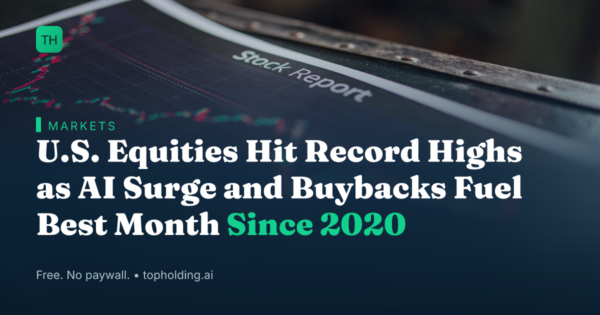 U.S. Equities Hit Record Highs as AI Surge and Buybacks Fuel Best Month Since 2020