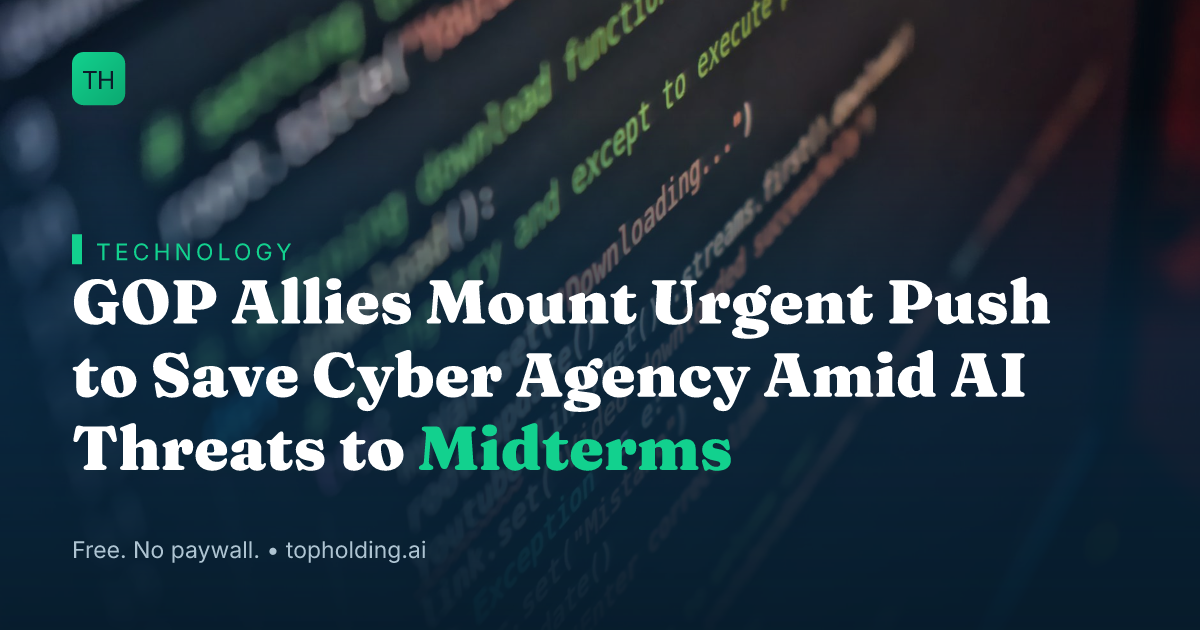 GOP Allies Mount Urgent Push to Save Cyber Agency Amid AI Threats to Midterms