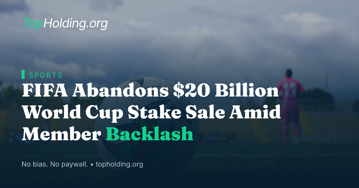 FIFA Abandons $20 Billion World Cup Stake Sale Amid Member Backlash