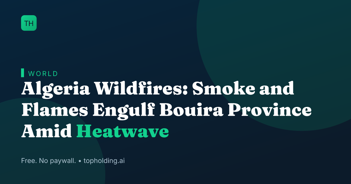 Algeria Wildfires: Smoke and Flames Engulf Bouira Province Amid Heatwave