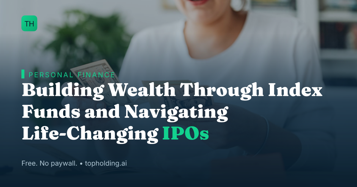 Building Wealth Through Index Funds and Navigating Life-Changing IPOs