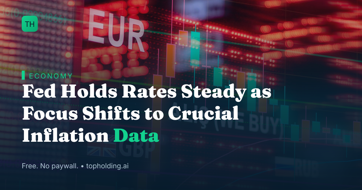 Fed Holds Rates Steady as Focus Shifts to Crucial Inflation Data