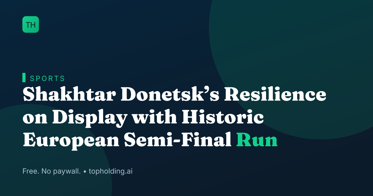 Shakhtar Donetsk’s Resilience on Display with Historic European Semi-Final Run