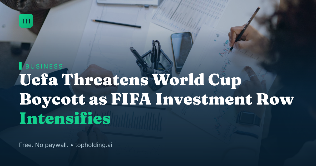 Uefa Threatens World Cup Boycott as FIFA Investment Row Intensifies