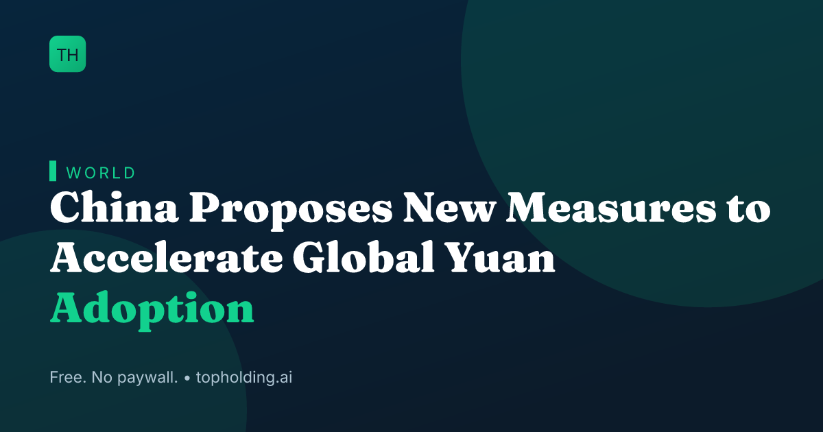 China Proposes New Measures to Accelerate Global Yuan Adoption