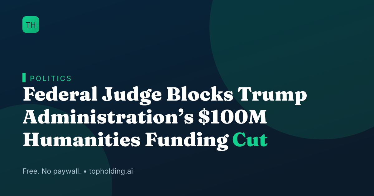 Federal Judge Blocks Trump Administration’s $100M Humanities Funding Cut