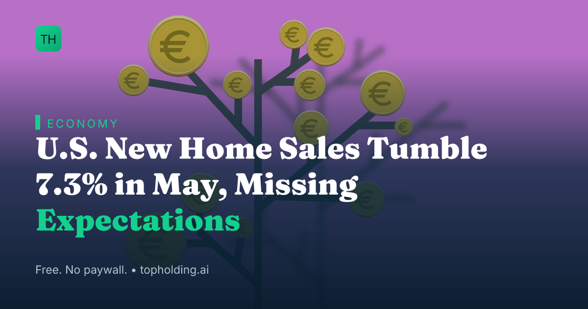 U.S. New Home Sales Tumble 7.3% in May, Missing Expectations