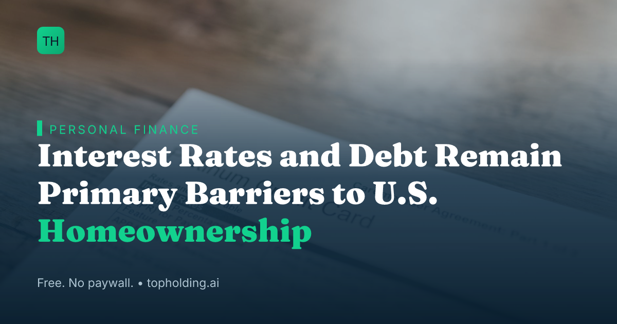 Interest Rates and Debt Remain Primary Barriers to U.S. Homeownership