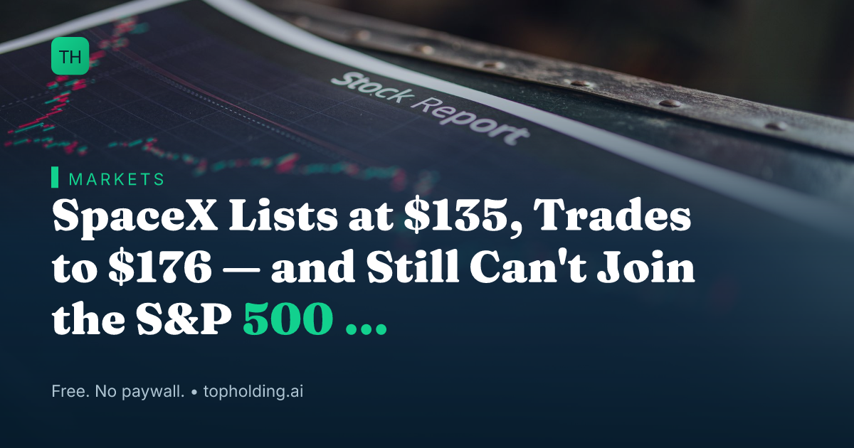 SpaceX Lists at $135, Trades to $176 — and Still Can't Join the S&P 500
