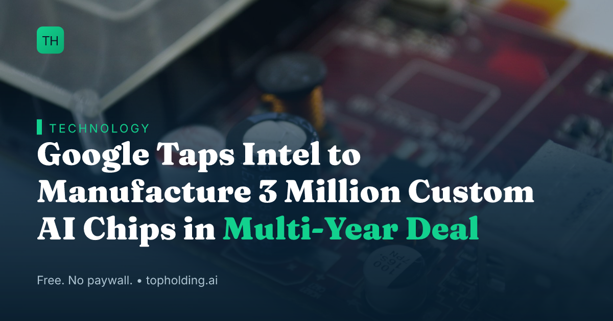 Google Taps Intel to Manufacture 3 Million Custom AI Chips in Multi-Year Deal