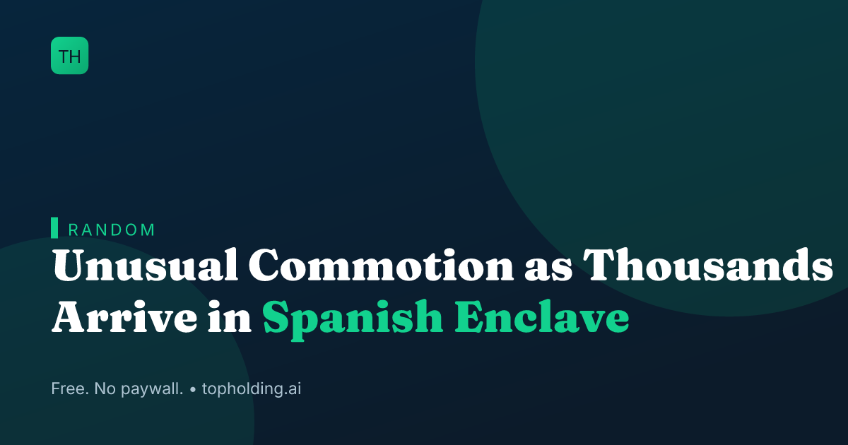 Unusual Commotion as Thousands Arrive in Spanish Enclave