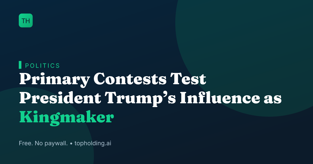 Primary Contests Test President Trump’s Influence as Kingmaker