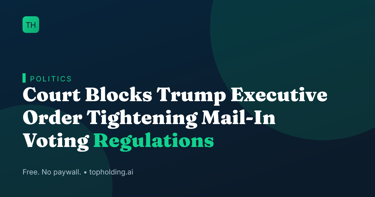 Court Blocks Trump Executive Order Tightening Mail-In Voting Regulations