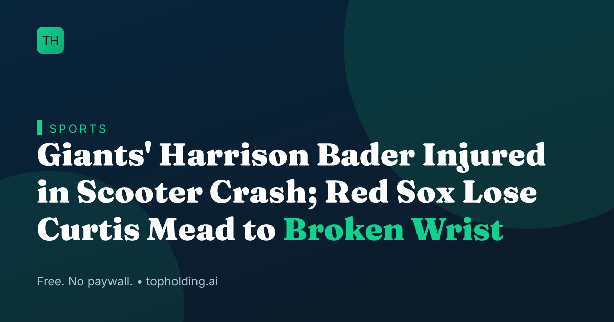 Giants' Harrison Bader Injured in Scooter Crash; Red Sox Lose Curtis Mead to Broken Wrist