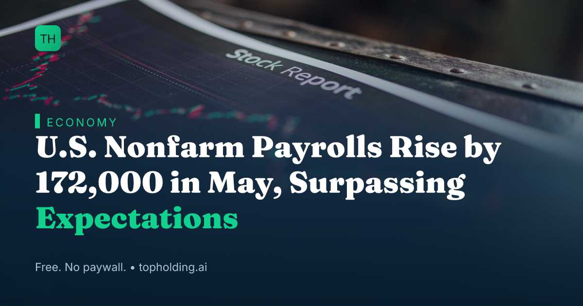 U.S. Nonfarm Payrolls Rise by 172,000 in May, Surpassing Expectations