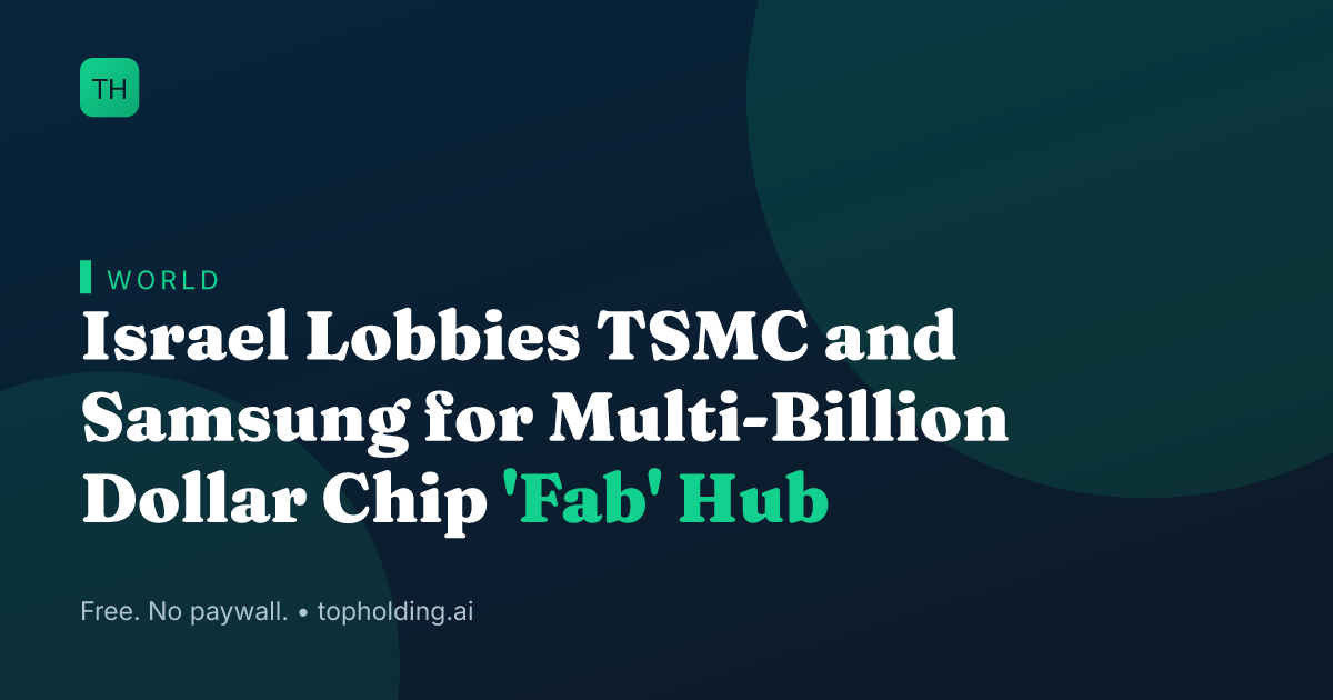 Israel Lobbies TSMC and Samsung for Multi-Billion Dollar Chip 'Fab' Hub