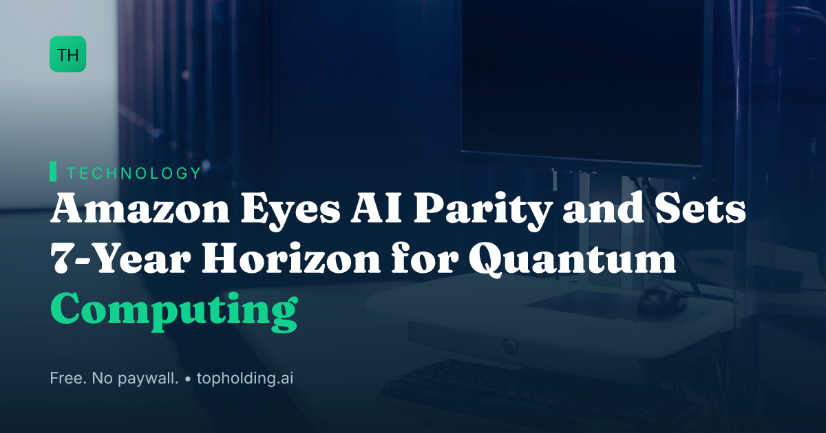 Amazon Eyes AI Parity and Sets 7-Year Horizon for Quantum Computing