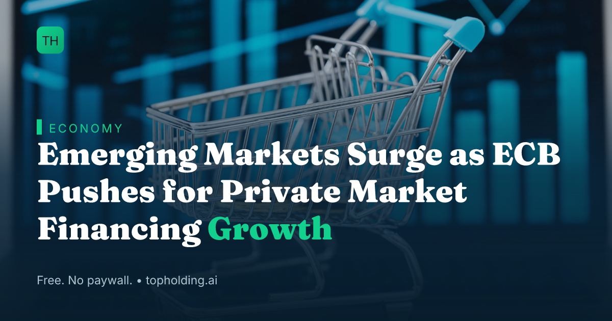 Emerging Markets Surge as ECB Pushes for Private Market Financing Growth