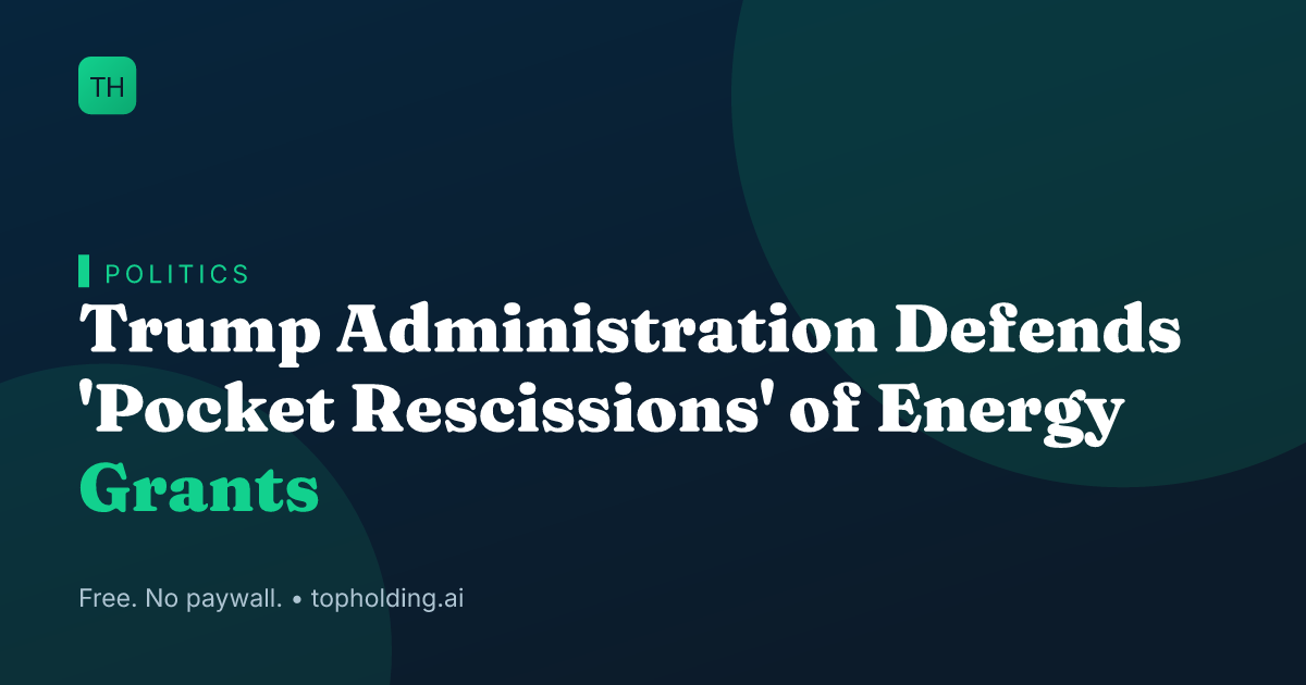 Trump Administration Defends 'Pocket Rescissions' of Energy Grants
