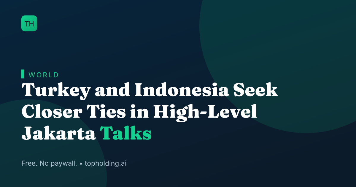 Turkey and Indonesia Seek Closer Ties in High-Level Jakarta Talks
