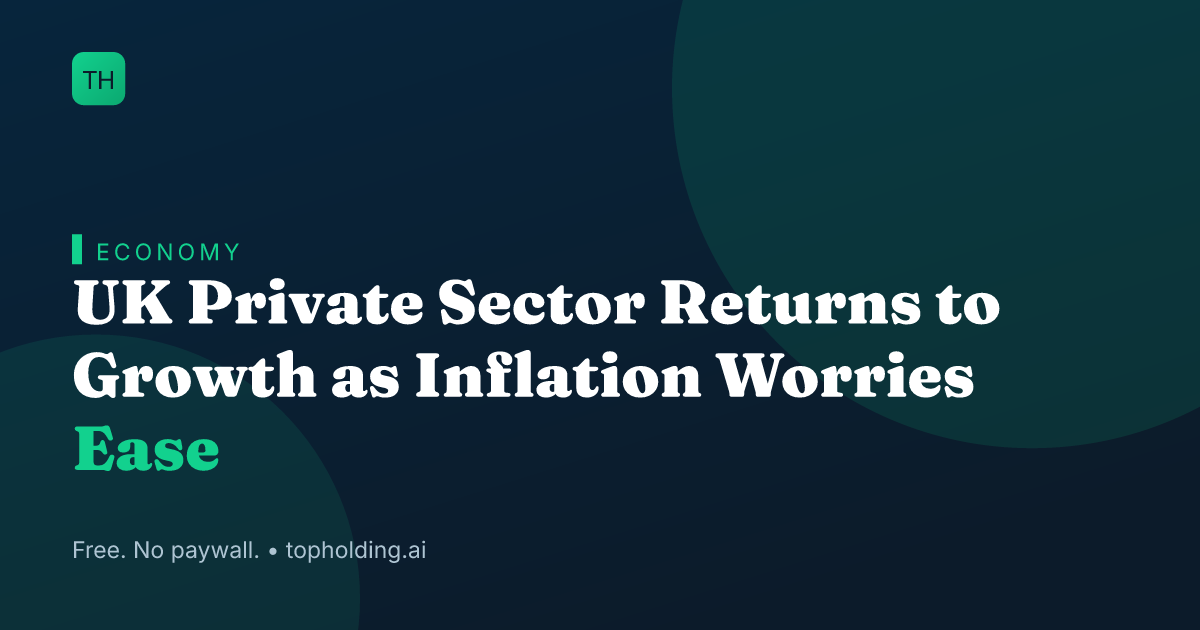 UK Private Sector Returns to Growth as Inflation Worries Ease