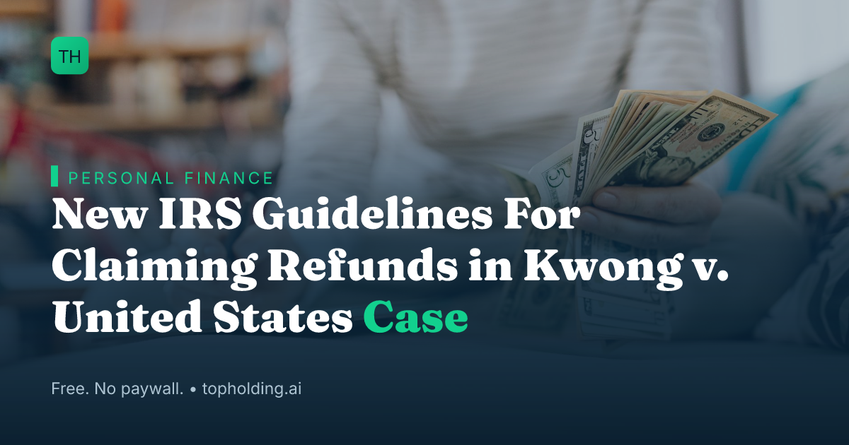 New IRS Guidelines For Claiming Refunds in Kwong v. United States Case